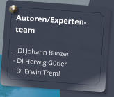 Autoren/Experten-team  - DI Johann Blinzer - DI Herwig Gtler - DI Erwin Treml